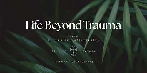 Life Beyond Trauma - 2-Day Conference with Sandra Sellmer-Kersten