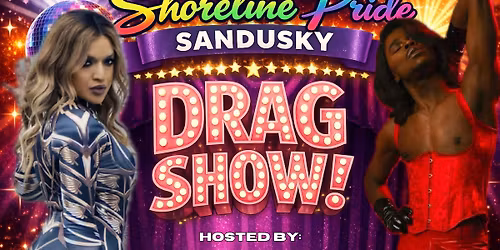 \ud83d\udd25\u2728 SHORELINE PRIDE SANDUSKY DRAG SHOW \u2728\ud83d\udd25