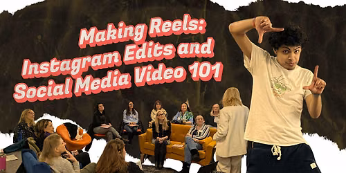 Making Reels: Instagram Edits and Social Media Video 101