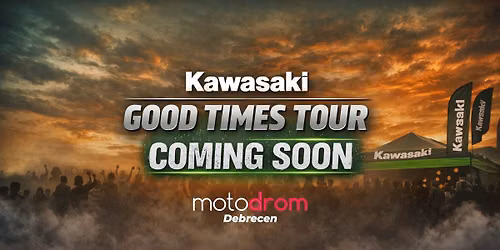 Kawasaki Good Times Tour 2026 - Motodrom Debrecen