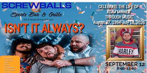 Join us at Screwballs as Isn't is Always? celebrates the life of Adam Minner.