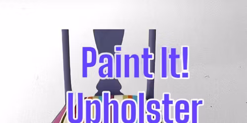 Paint It! Upholster It! Course