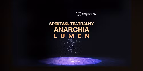 Spektakl -  Anarchia: LUMEN\ud83d\udca1