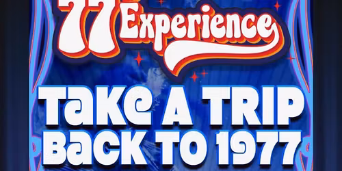 THE \u201977 EXPERIENCE: THE MUSIC OF JOURNEY, BOSTON, QUEEN, THE EAGLES, THE BEE GEES & MORE