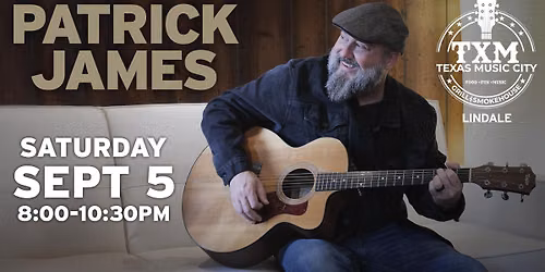 TXM Lindale Presents: Patrick James