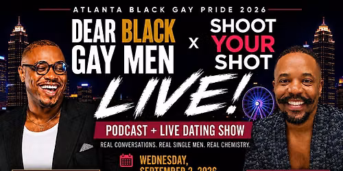 DEAR BLACK GAY MEN PODCAST & SHOOT YOUR SHOT: LIVE COLLAB!