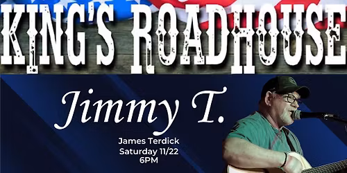 Jimmy T. Saturday Evening at Kings Roadhouse!