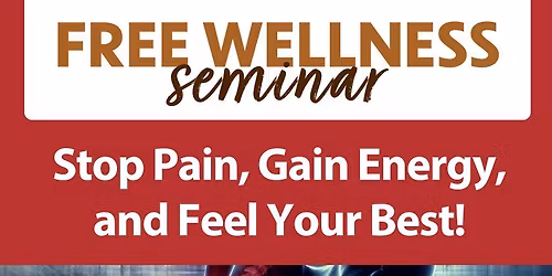 Free Wellness Seminar: Stop Pain, Gain Energy, & Feel Your Best!