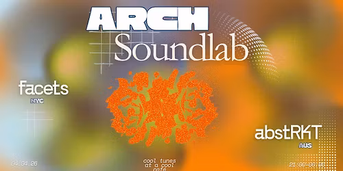 Arch Soundlab \u2022  Facets (Optimo Music \/ NYC) & abstRKT (Aus)