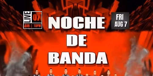 NOCHE DE BANDA: PERREO VS BANDA FRIDAY AUGUST 7