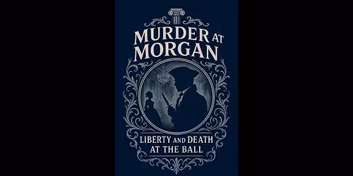 Murder at Morgan: Liberty & Death at the Ball