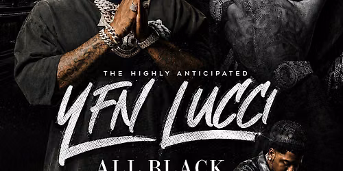 YFN LUCCI's ALL BLACK EVERYTHING FESTIVAL WKND CLIMAX SUN 07\/05 @ THE METRO