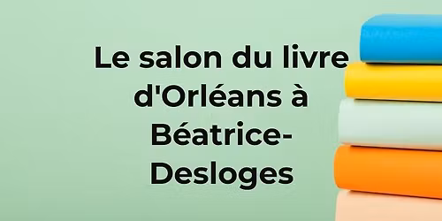 Salon du livre d'Orl\u00e9ans \u00e0 B\u00e9atrice-Desloges
