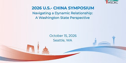 WSCRC 2026 U.S.-China Symposium: Navigating a Dynamic Relationship