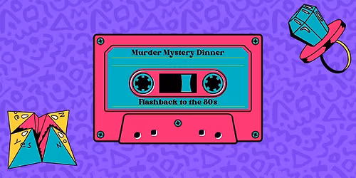 Flashback to the 80's - M**der Mystery Dinner (March 28)