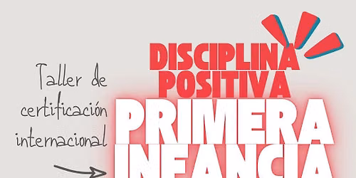Taller Certificaci\u00f3n Internacional Disciplina Positiva Primera Infancia