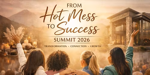 From Hot Mess to Success - 2026 Summit