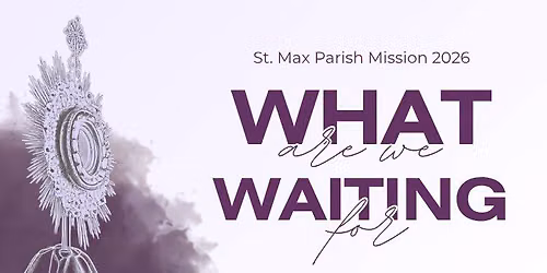 What Are We Waiting For? | 2026 Parish Mission