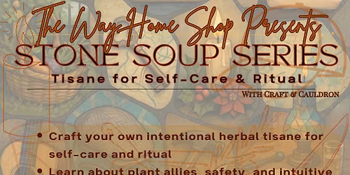 Stone Soup Series= Tisane for Self-Care & Ritual