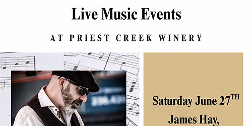 Live Music at Priest Creek Winery ft. James Hay. - June 27th