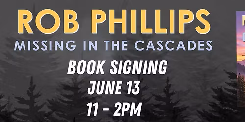 Rob Phillips Book Signing: Missing In The Cascades