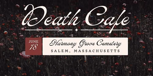 Death Cafe ~ Salem, MA 