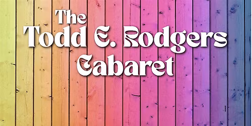 The Todd E. Rodgers Pride Cabaret