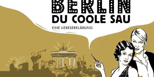 Berlin, Du coole Sau: Eine Liebeserklärung