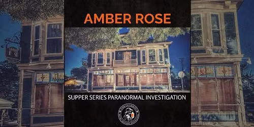 The Amber Rose: Haunted Supper Series - Paranormal Investigation