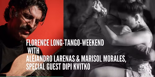 Florence Long-Tango-Weekend with Alejandro Larenas & Marisol Morales, special guest Dipi Kvitko