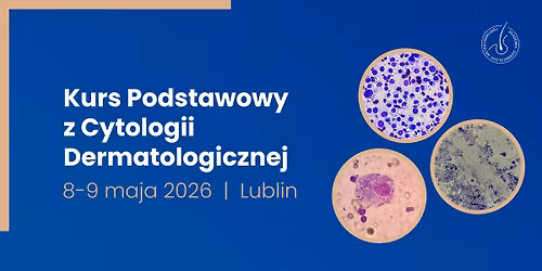 Kurs Podstawowy z Cytologii Dermatologicznej | 8\u20139 maja 2026 | LUBLIN