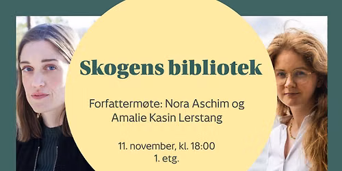 Skogens bibliotek \/\/ Forfatterm\u00f8te: Nora Aschim og Amalie Kasin Lerstang