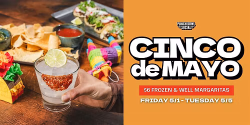 Arlington, VA - Cinco de Mayo Weekend @ Punch Bowl Social
