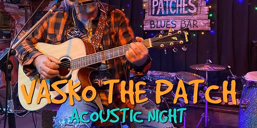 VASKO THE PATCH Acoustic Night @ Patches Blues Bar 