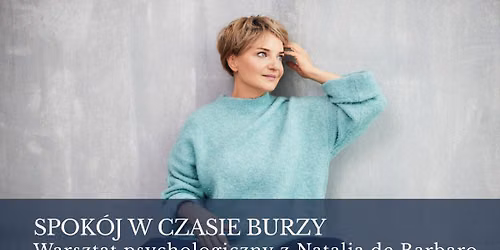 Warsztat psychologiczny z Natali\u0105 de Barbaro \u2013 \u201eSpok\u00f3j w czasie burzy\u201d.
