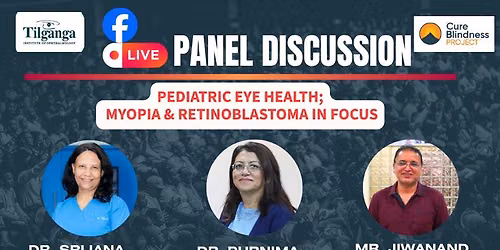 Tilganga Facebook LIVE - Pediatric Eye Health; Focusing Myopia & Retiblastoma