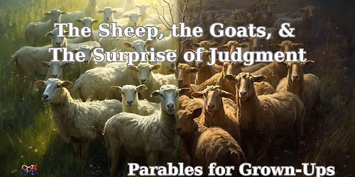 Classic Worship Service: The Sheep, the Goats, & the Surprise of Judgment