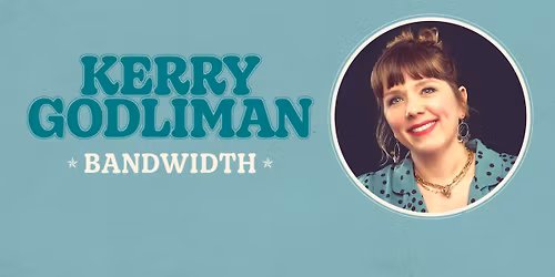 Kerry Godliman: Bandwith