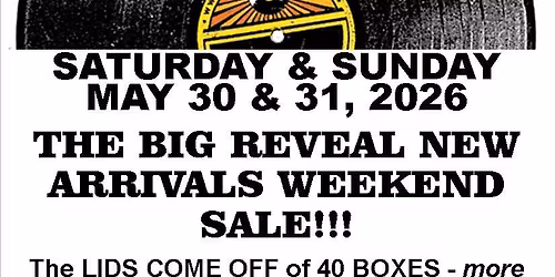 2026 BIG REVEAL 2.0-SAT\/SUN MAY 30-31-DIG INTO NEARLY 3,000 NEW ARRIVAL USED LPS-LIDS OFF 10 AM!