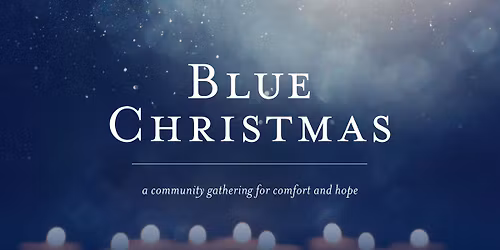 Blue Christmas: A Community Gathering for Comfort and Hope