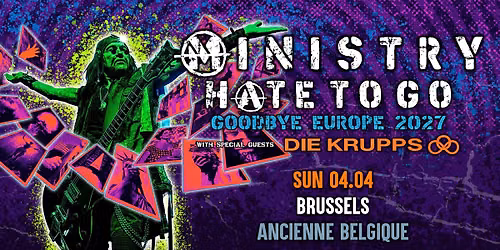 Ministry: Hate To Go \u2013 Goodbye Europe 2027 | Ancienne Belgique
