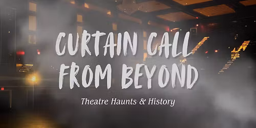 Curtain Call From Beyond: Theatre Haunts & History