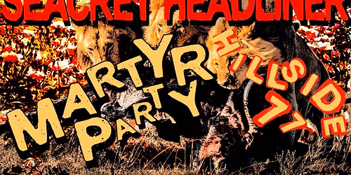 Secret Headliner \u2022 MARTYR PARTY \u2022 Hillside '77