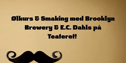 \u00d8lkurs & Smaking med Brooklyn Brewery & E.C. Dahls p\u00e5 Teateret