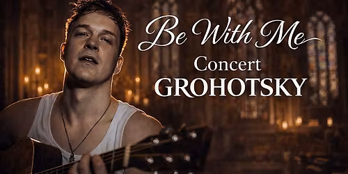 Grohotsky "Be With Me" Concert