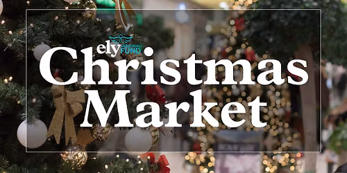 ELY Christmas Market - FREE TO ATTEND FOR FESTIVE SHOPPERS