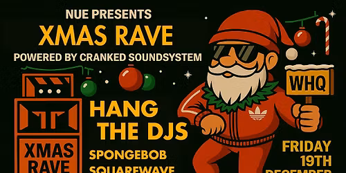 NUE Xmas Rave W\/ HANG THE DJs - Powered by Cranked Soundsystem