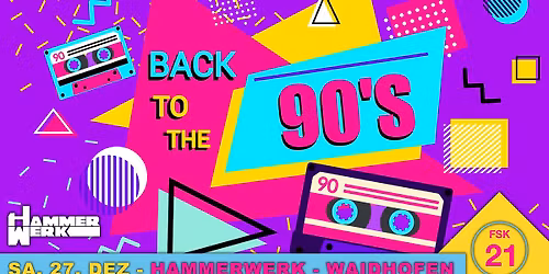 Back to the 90`s - Die Party und Zeitreise @ Hammerwerk \/ Waidhofen