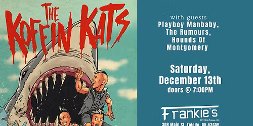 The Koffin Kats wsg\/ Playboy Manbaby, The Rumours, & Hounds of Montgomery December 13th at Frankies