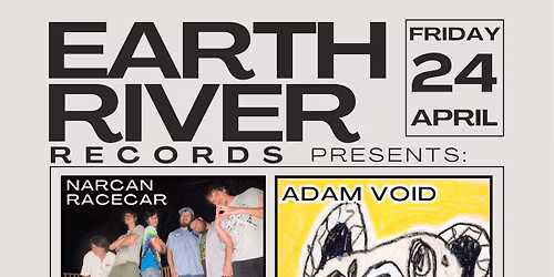 EARTH RIVER PRESENTS: Narcan Racecar \/ GALE \/ Adam Void